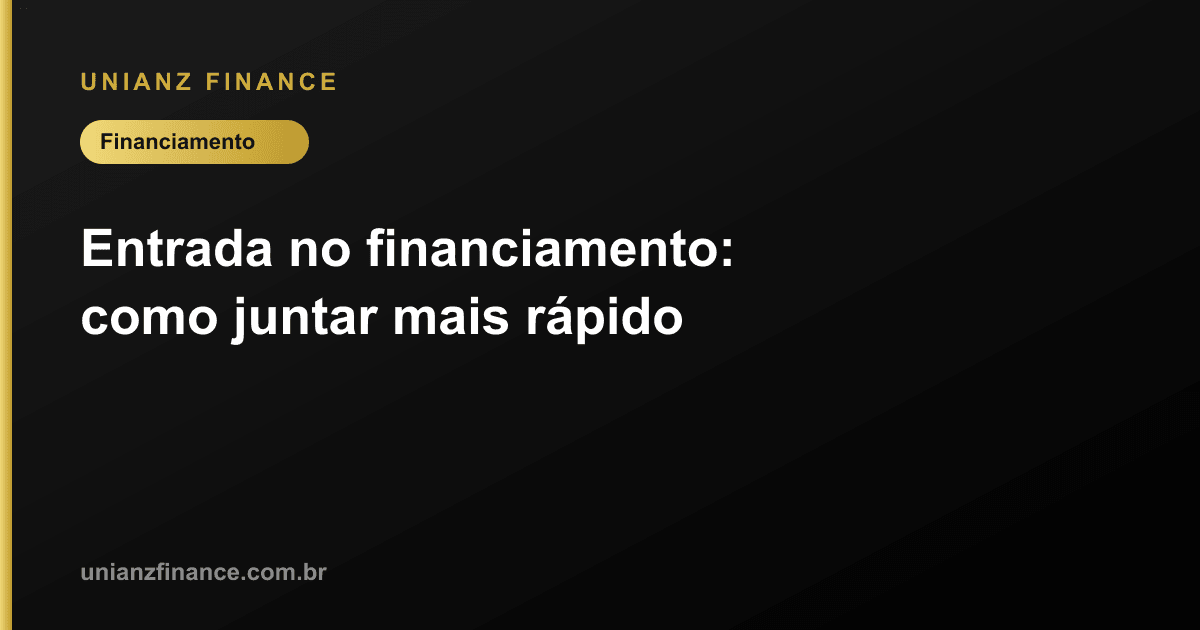 Entrada no financiamento: como juntar mais rápido