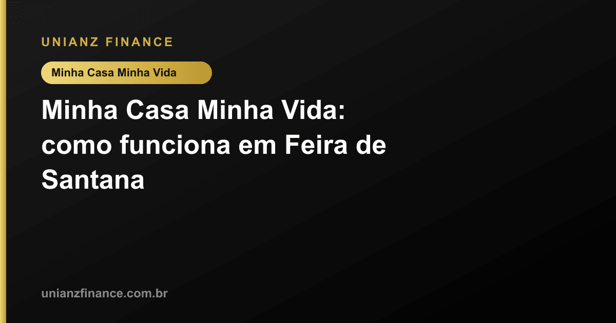 Minha Casa Minha Vida: como funciona em Feira de Santana