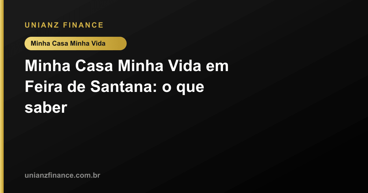 Minha Casa Minha Vida em Feira de Santana: o que saber