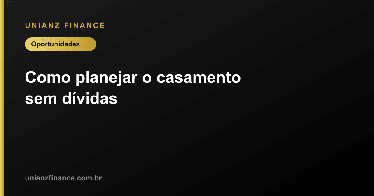 Como planejar o casamento sem dívidas