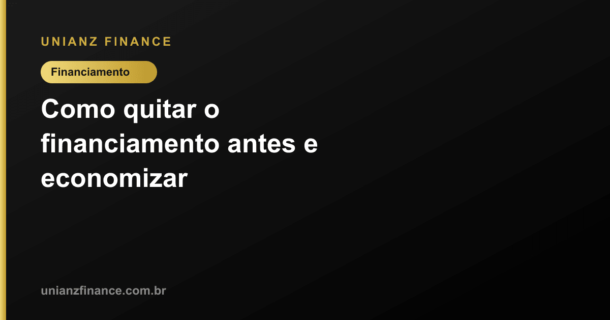 Como quitar o financiamento antes e economizar