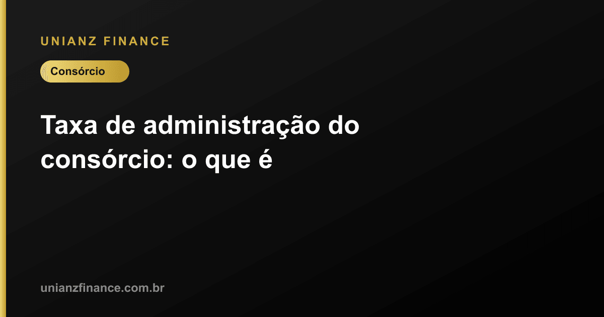 Taxa de administração do consórcio: o que é